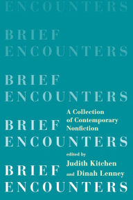 Title: Brief Encounters: A Collection of Contemporary Nonfiction, Author: Judith Kitchen