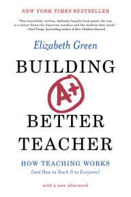 Title: Building a Better Teacher: How Teaching Works (and How to Teach It to Everyone), Author: Elizabeth Green
