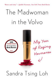 Title: The Madwoman in the Volvo: My Year of Raging Hormones, Author: Sandra Tsing Loh