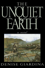 Title: The Unquiet Earth: A Novel, Author: Denise Giardina