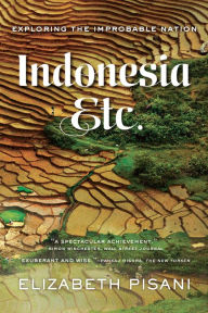 Title: Indonesia, Etc.: Exploring the Improbable Nation, Author: Elizabeth Pisani