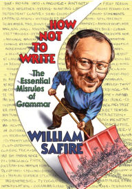 Title: How Not to Write: The Essential Misrules of Grammar, Author: William Safire