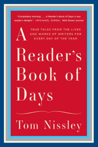 Title: A Reader's Book of Days: True Tales from the Lives and Works of Writers for Every Day of the Year, Author: Tom Nissley