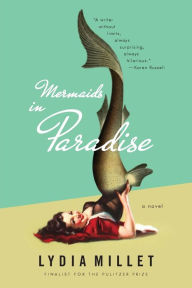 Title: Mermaids in Paradise: A Novel, Author: Lydia Millet