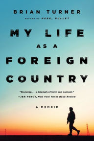 Title: My Life as a Foreign Country: A Memoir, Author: Brian Turner