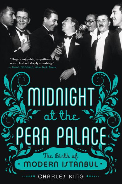 Midnight at The Pera Palace: Birth of Modern Istanbul