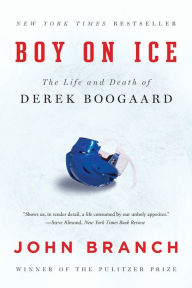 Title: Boy on Ice: The Life and Death of Derek Boogaard, Author: John Branch