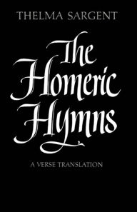 Title: The Homeric Hymns: A Verse Translation, Author: Thelma Sargent