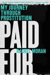 Title: Paid For: My Journey through Prostitution, Author: Rachel Moran