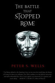 Title: The Battle That Stopped Rome: Emperor Augustus, Arminius, and the Slaughter of the Legions in the Teutoburg Forest, Author: Peter S. Wells