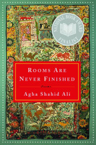 Title: Rooms Are Never Finished: Poems, Author: Agha Shahid Ali