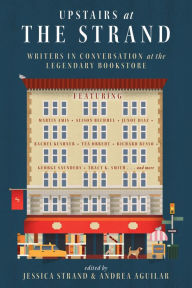 Title: Upstairs at the Strand: Writers in Conversation at the Legendary Bookstore, Author: Jessica Strand