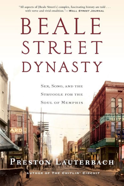 Beale Street Dynasty: Sex, Song, and the Struggle for Soul of Memphis