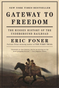 Title: Gateway to Freedom: The Hidden History of the Underground Railroad, Author: Eric Foner