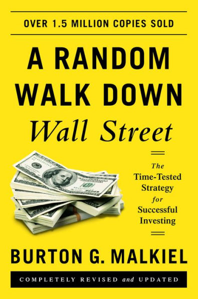 A Random Walk Down Wall Street: The Time-Tested Strategy for Successful Investing