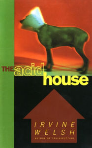 Title: The Acid House, Author: Irvine Welsh