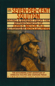 Title: The Seven-Per-Cent Solution: Being a Reprint from the Reminiscences of John H. Watson, M.D. (The Journals of John H. Watson, M.D.), Author: Nicholas Meyer