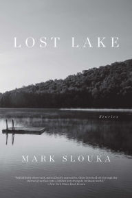Title: Lost Lake: Stories, Author: Mark Slouka