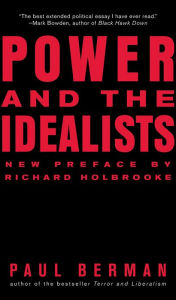 Title: Power and the Idealists: Or, the Passion of Joschka Fischer and Its Aftermath, Author: Paul Berman