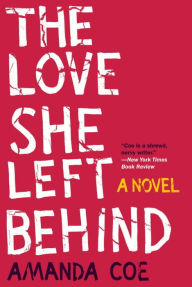 Title: The Love She Left Behind: A Novel, Author: Amanda Coe