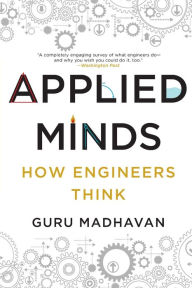 Title: Applied Minds: How Engineers Think, Author: Guru Madhavan