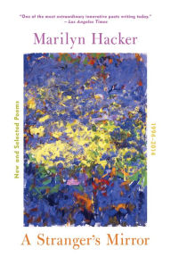 Title: A Stranger's Mirror: New and Selected Poems 1994-2014, Author: Marilyn Hacker