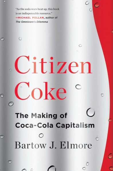 Citizen Coke: The Making of Coca-Cola Capitalism