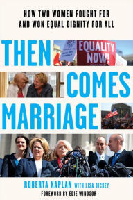Title: Then Comes Marriage: How Two Women Fought for and Won Equal Dignity for All, Author: Roberta Kaplan