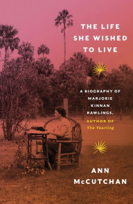 Best books to download for free on kindle The Life She Wished to Live: A Biography of Marjorie Kinnan Rawlings, author of The Yearling 9780393353501 by Ann McCutchan (English Edition) PDB