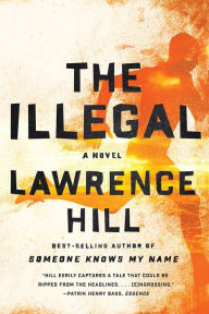 Title: The Illegal: A Novel, Author: Lawrence Hill