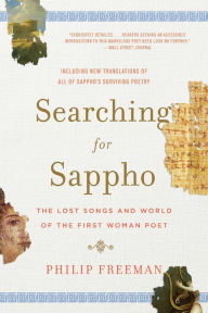 Title: Searching for Sappho: The Lost Songs and World of the First Woman Poet, Author: Philip Freeman