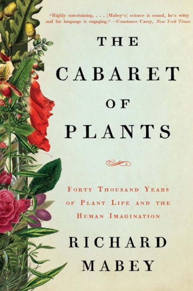 the Cabaret of Plants: Forty Thousand Years Plant Life and Human Imagination