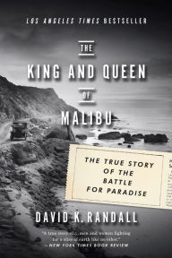 Title: The King and Queen of Malibu: The True Story of the Battle for Paradise, Author: David K. Randall