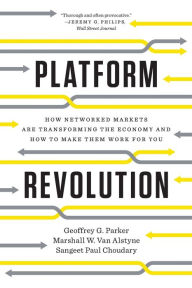 Title: Platform Revolution: How Networked Markets Are Transforming the Economy and How to Make Them Work for You, Author: Geoffrey G. Parker