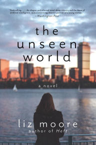 Title: The Unseen World, Author: Liz Moore