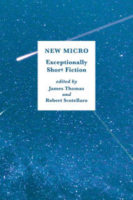 Download of free books New Micro: Exceptionally Short Fiction by James Thomas, Robert Scotellaro