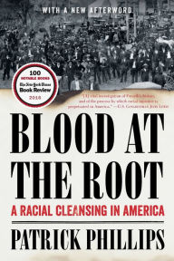 Title: Blood at the Root: A Racial Cleansing in America, Author: Patrick Phillips