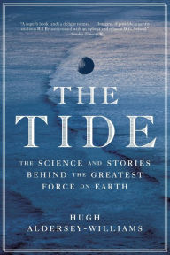 Title: The Tide: The Science and Stories Behind the Greatest Force on Earth, Author: Hugh Aldersey-Williams