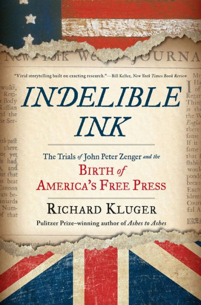 Indelible Ink: the Trials of John Peter Zenger and Birth America's Free Press