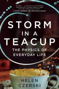 Title: Storm in a Teacup: The Physics of Everyday Life, Author: Helen Czerski