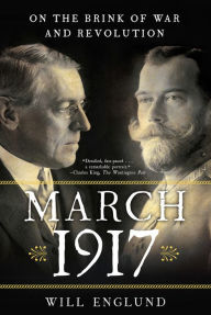 Title: March 1917: On the Brink of War and Revolution, Author: Will Englund