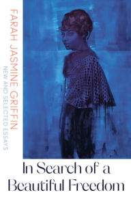 Title: In Search of a Beautiful Freedom: New and Selected Essays, Author: Farah Jasmine Griffin