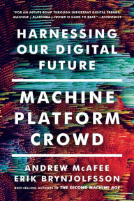 Title: Machine, Platform, Crowd: Harnessing Our Digital Future, Author: Andrew McAfee