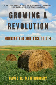 Title: Growing a Revolution: Bringing Our Soil Back to Life, Author: David R. Montgomery