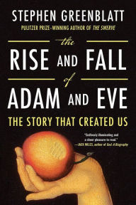 Title: The Rise and Fall of Adam and Eve: The Story That Created Us, Author: Stephen Greenblatt