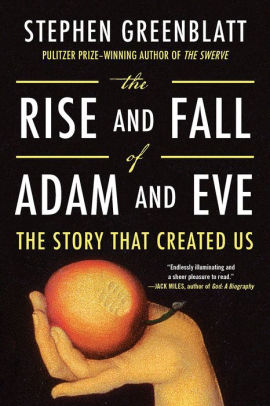 The Rise And Fall Of Adam And Eve The Story That Created Us By Stephen Greenblatt Paperback Barnes Noble