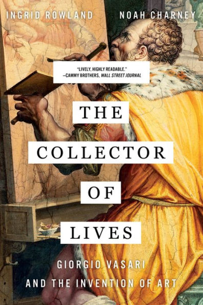 the Collector of Lives: Giorgio Vasari and Invention Art