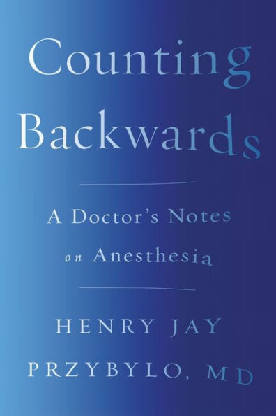 Counting Backwards: A Doctor's Notes on Anesthesia