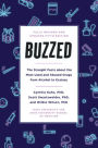 Buzzed: The Straight Facts About the Most Used and Abused Drugs from Alcohol to Ecstasy, Fifth Edition