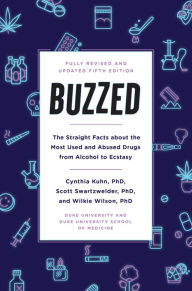 Title: Buzzed: The Straight Facts About the Most Used and Abused Drugs from Alcohol to Ecstasy, Fifth Edition, Author: Cynthia Kuhn Ph.D.